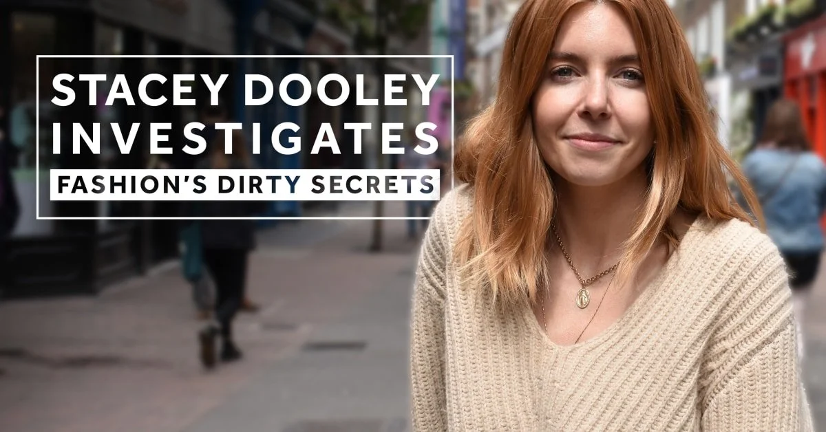 STACEY DOOLEY INVESTIGATES: FASHION’S DIRTY SECRET