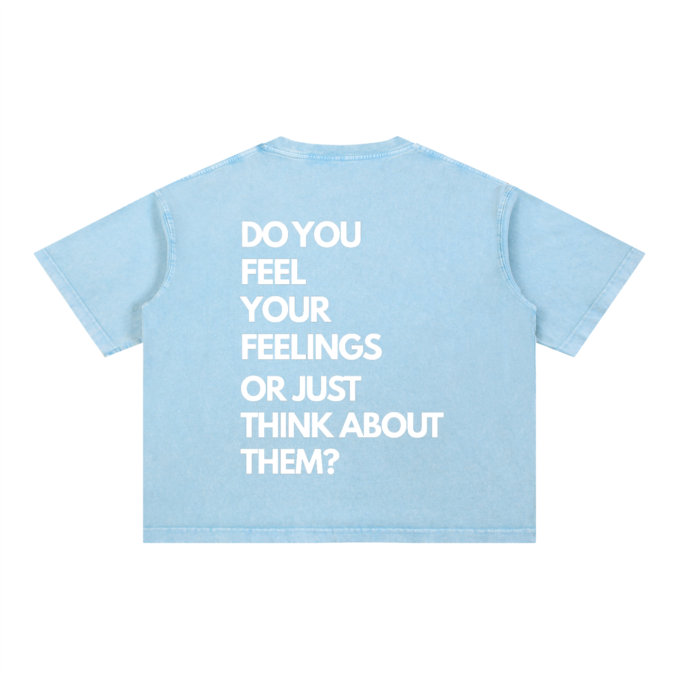 Do You Feel Your Feelings - Sky Blue - Mineral Wash Boxy Cotton T-Shirt