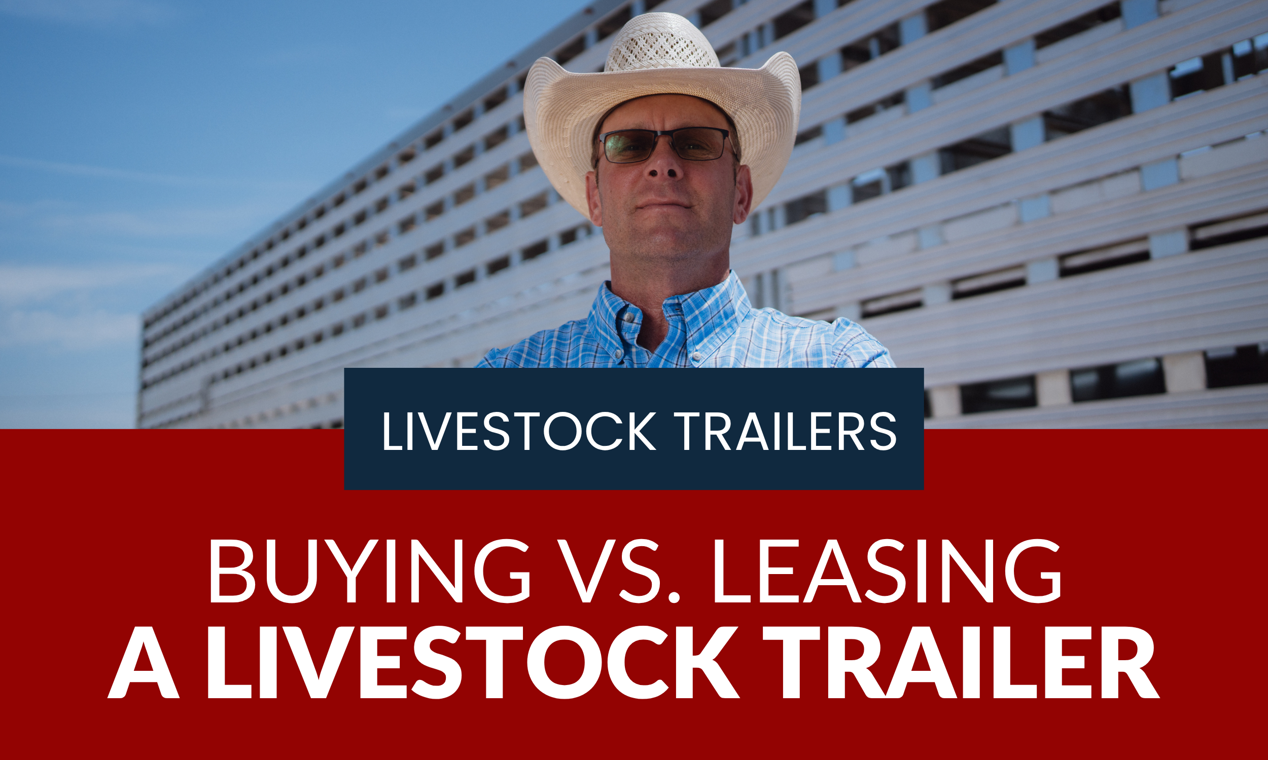 Buying vs. Leasing a Livestock Trailer: Which Is Right for Your Operation?