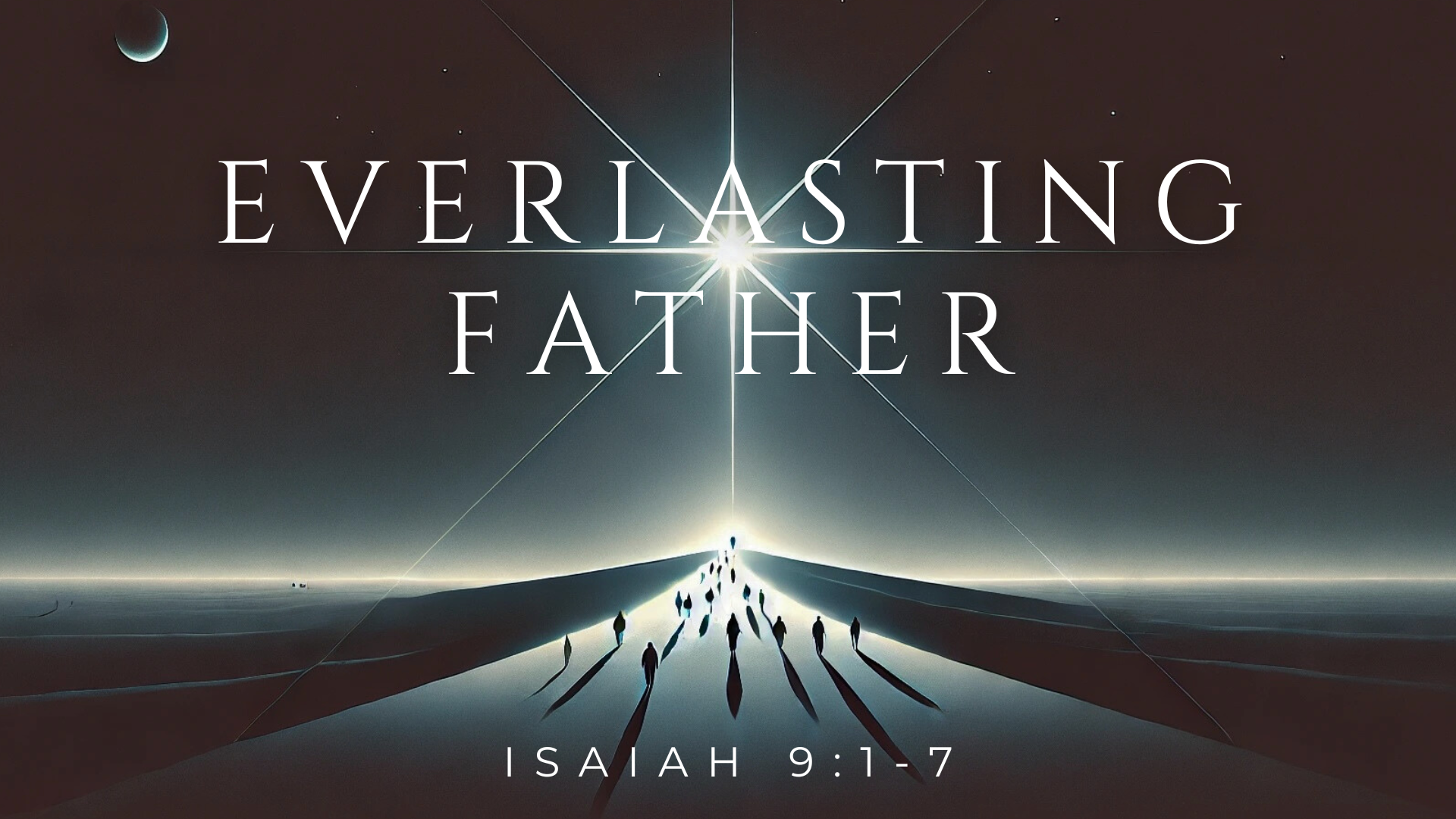 December 22, 2024 - Everlasting Father - Isaiah 9:1-7