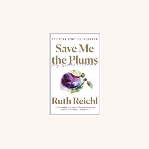 Save Me the Plums by Ruth Reichl