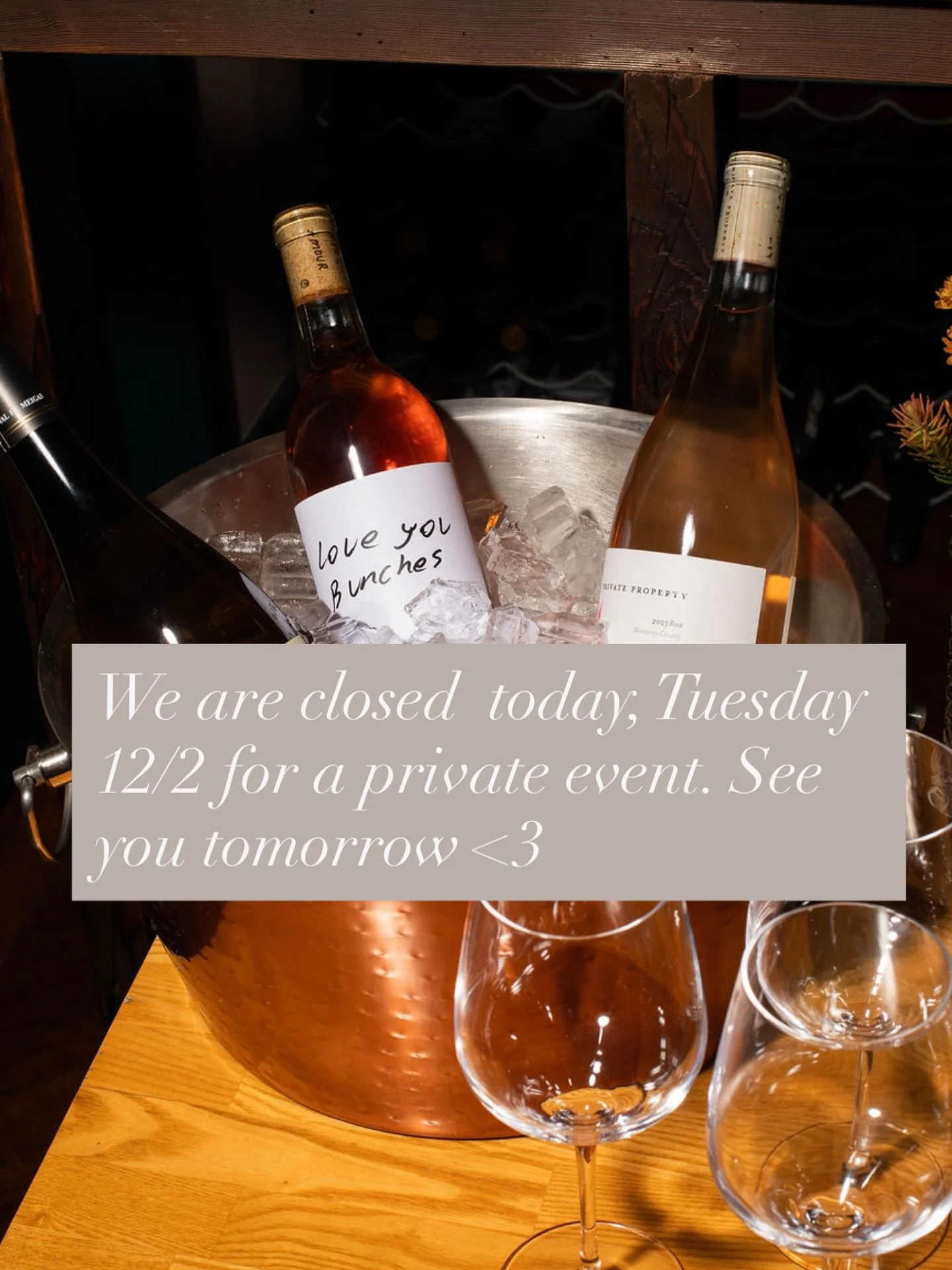 We are closed for a private event tonight, Tuesday 12/2. Back open tomorrow! 💕