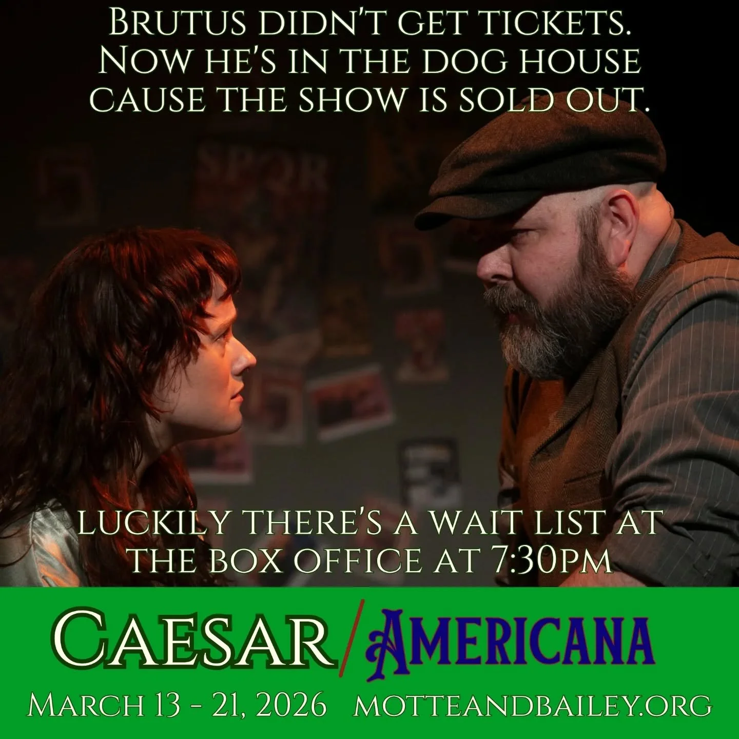That's right! Final show tonight is sold out, but everyone on our wait list got in last night! So get down to the theater and we'll try to get you in! Box office opens at 7:30pm! www.motteandbailey.org