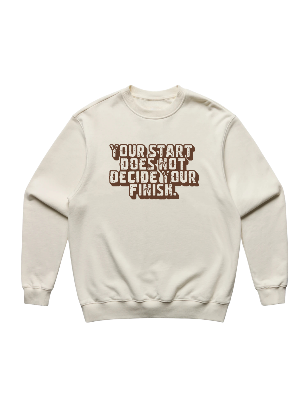 Your Start Does Not Decide Your Finish Sweatshirt — Bone