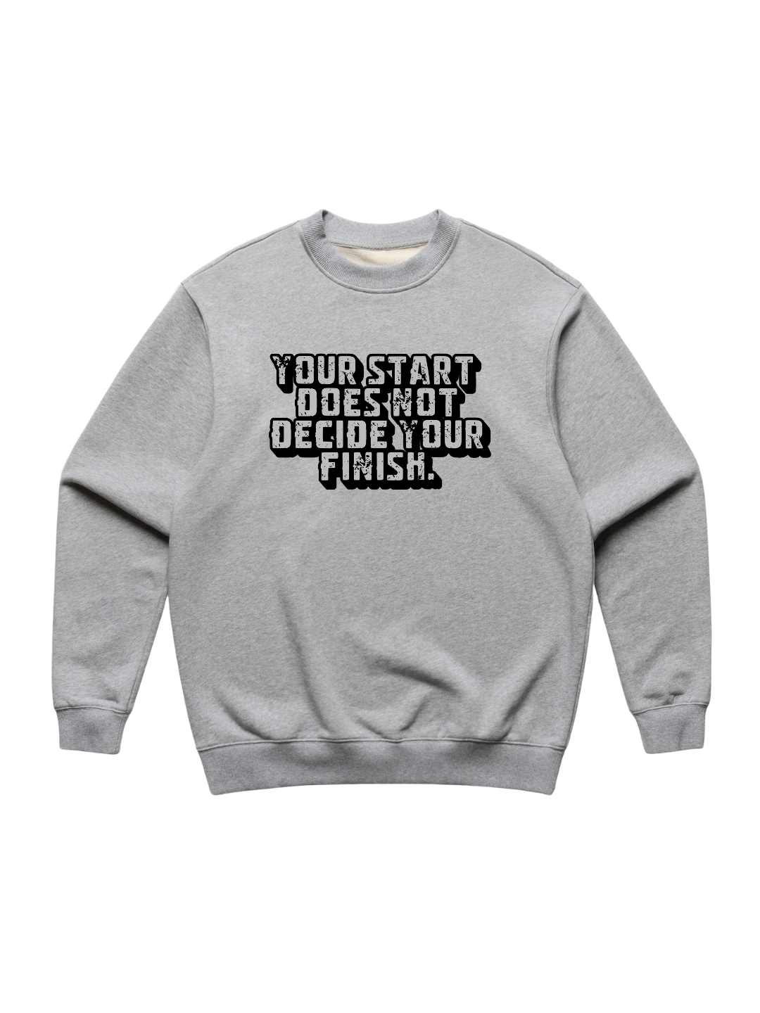 Your Start Does Not Decide Your Finish Sweatshirt — Grey