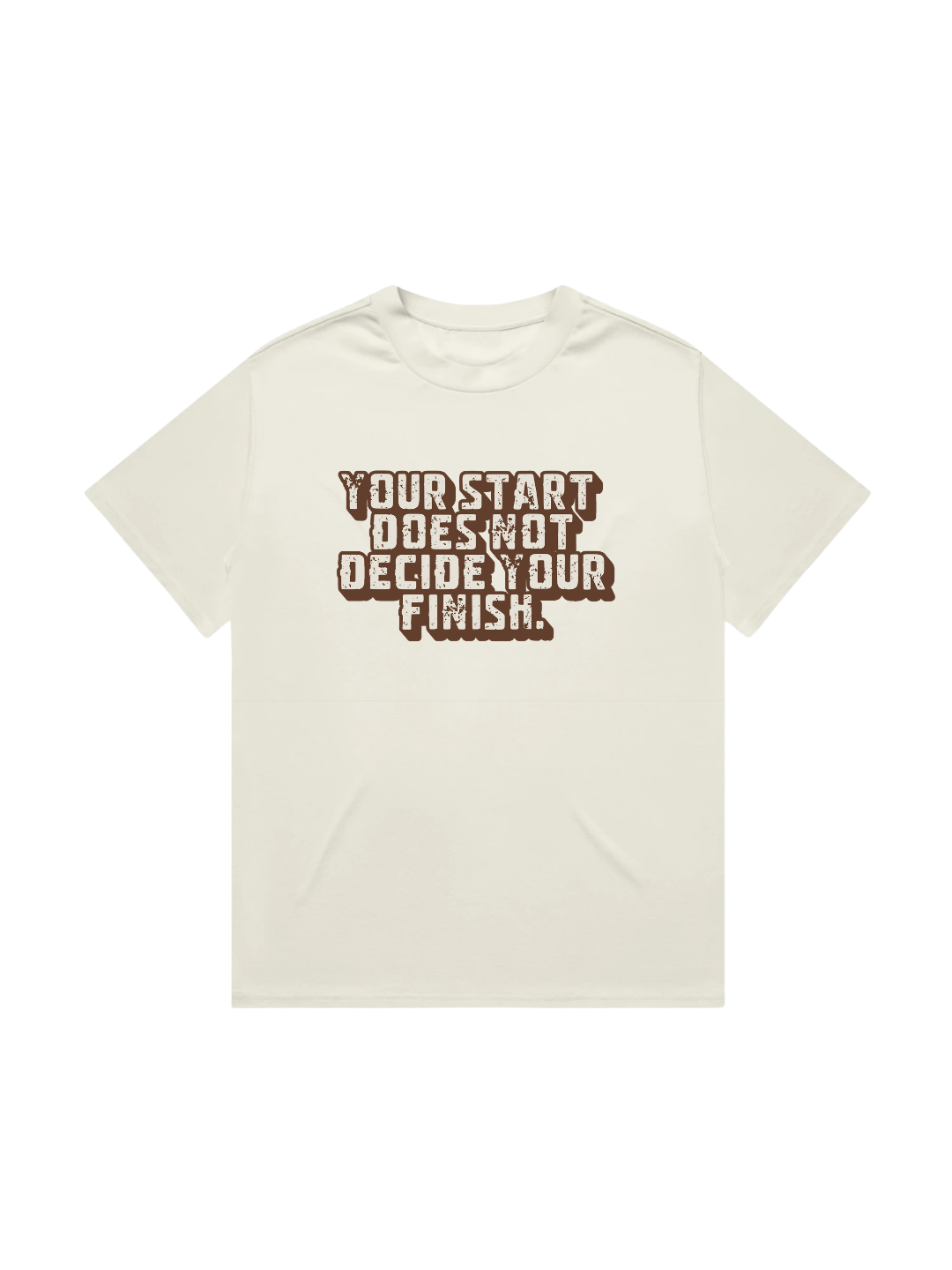 Your Start Does Not Decide Your Finish T-Shirt — Bone