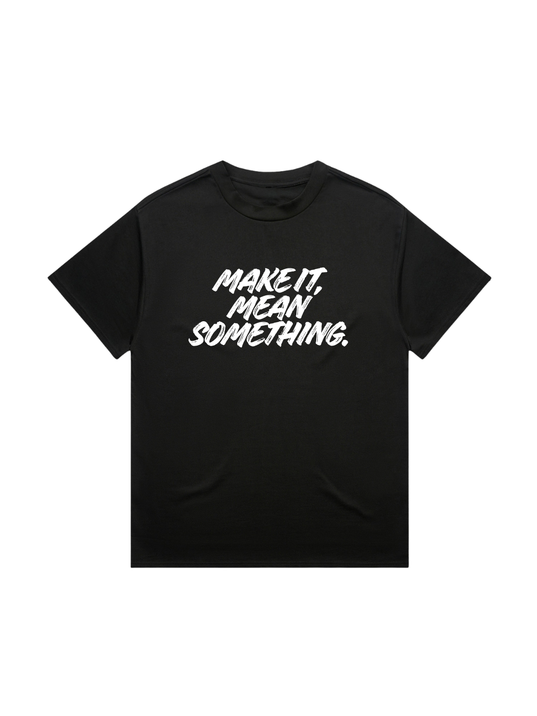 Make It Mean Something T-Shirt — Black