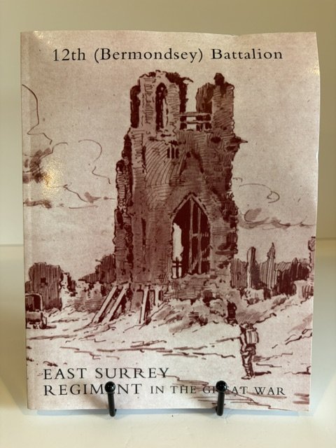 12th (Bermondsey) Battalion: East Surrey Regiment in The Great War - John Aston M.A. & L.M. Duggan