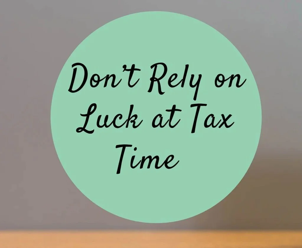 Don’t Rely on Luck at Tax Time
