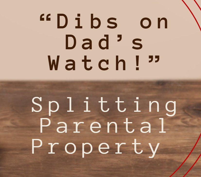 “Dibs on Dad’s Watch!” Splitting Parental Property