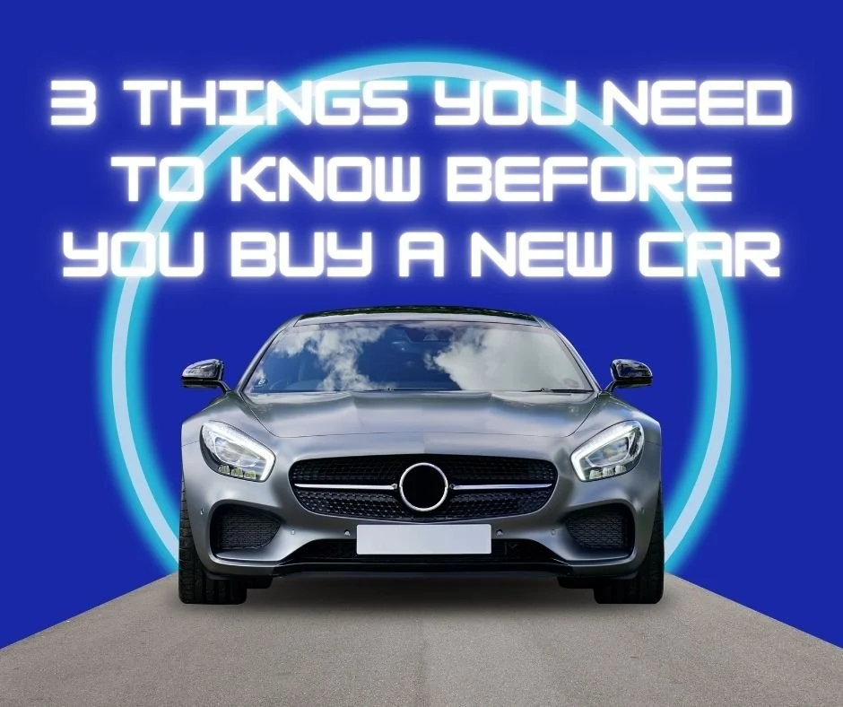 3 Things You Need to Know Before You Buy a New Car