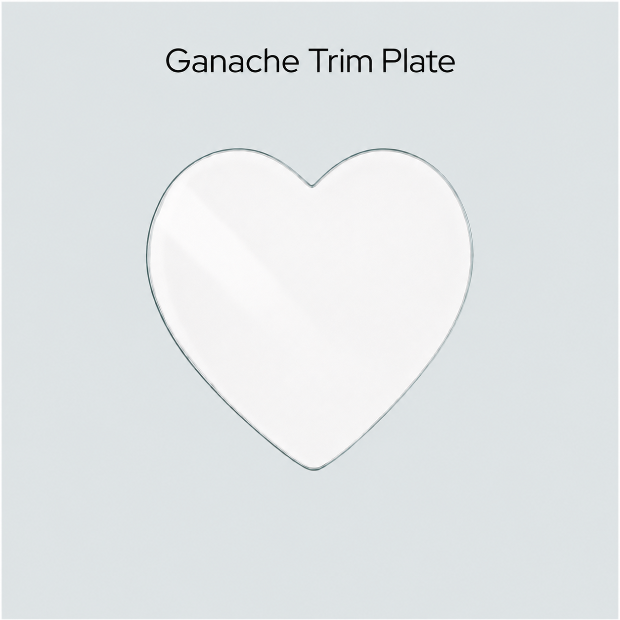 Ganache Trim Plate - 3mm Heart shape single plate sizes 4.25 - 14.25"