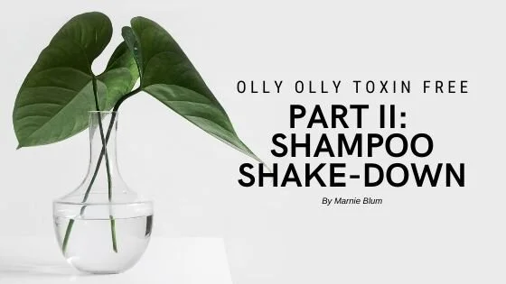 Olly Olly Toxin Free Part II: Shampoo Shake-Down