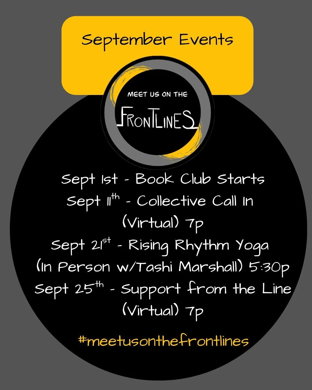 We would love to see you on the Frontline in September!

Each month we hold two gatherings:

✨Collective Call In✨
A Gathering that focuses on Preparing through knowledge and Empowering through strategy. 
Thursday, September 11th
7-8p
Virtual

✨Suppor