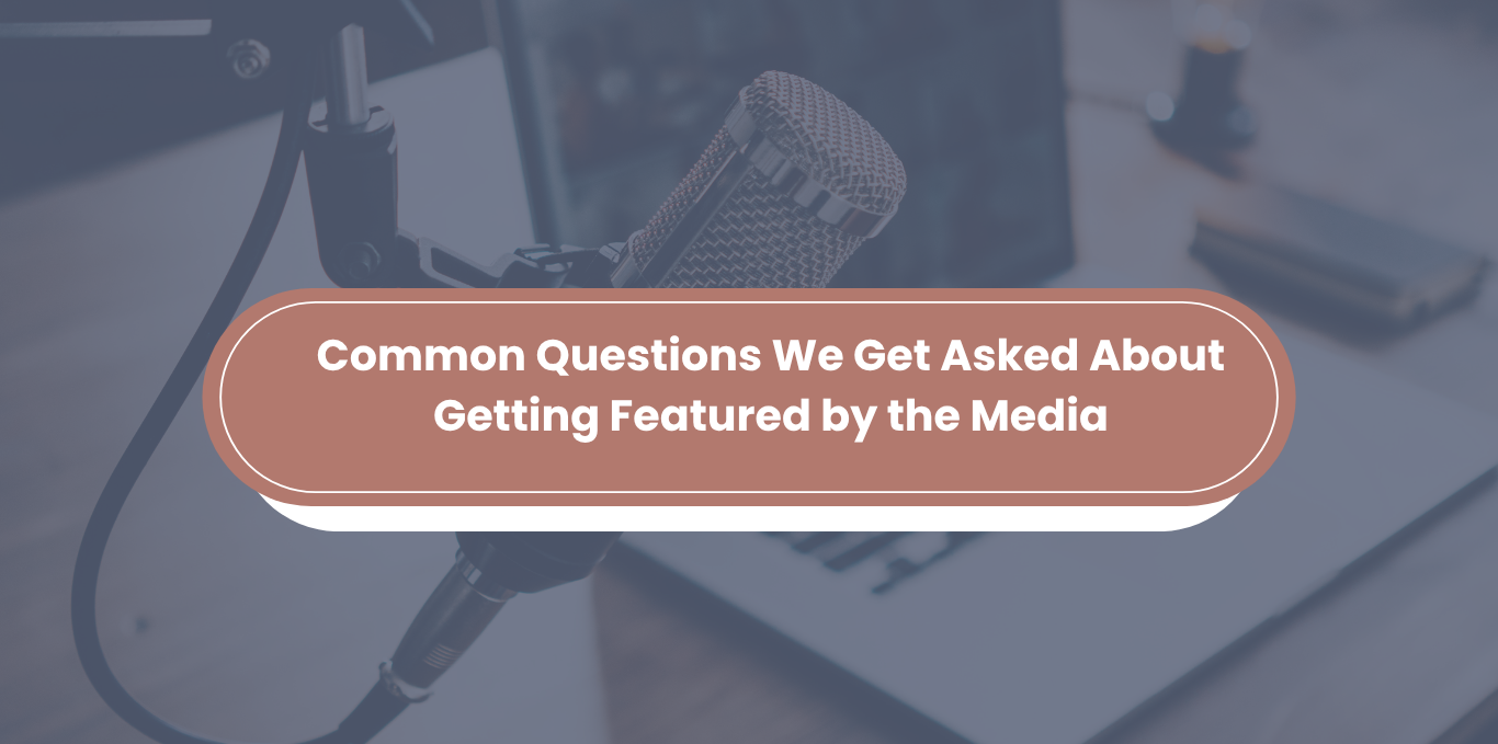 Common Questions We Get Asked About Getting Featured in the Media