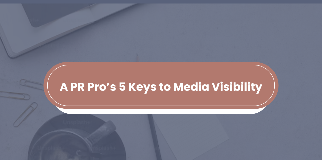 A PR Pro’s 5 Keys to Media Visibility