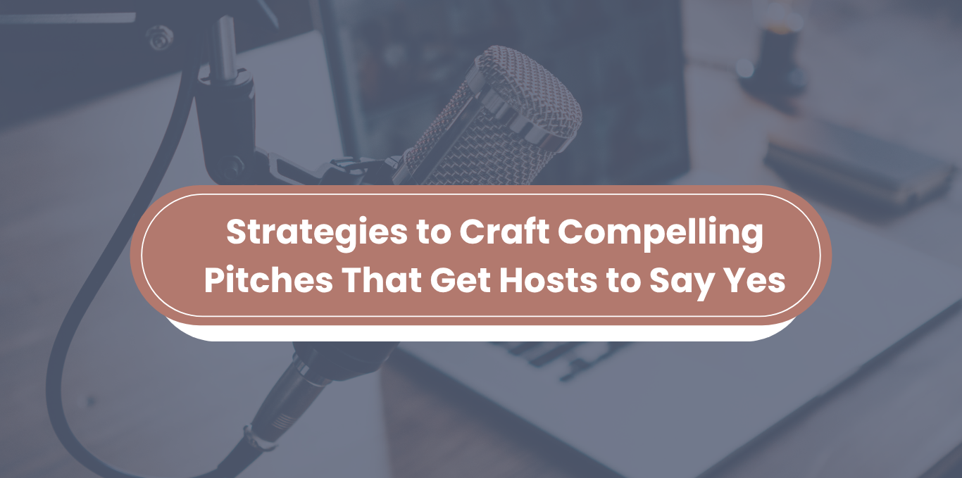 Strategies to Craft Compelling Pitches That Get Hosts to Say Yes