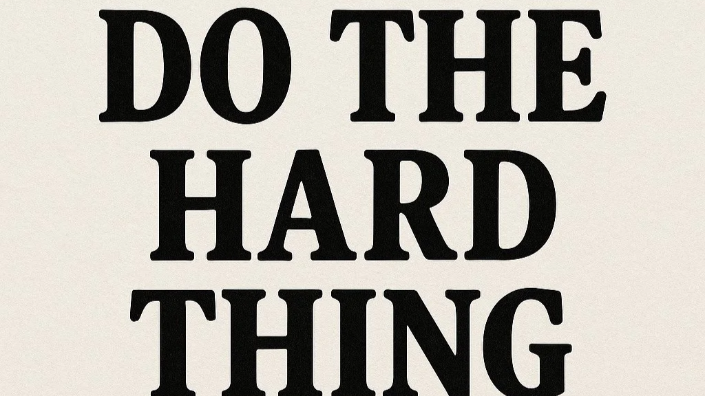 Do The Hard Thing!