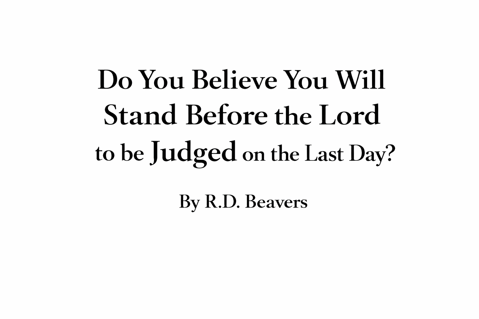 Do You Believe You Will Stand Before the Lord to be Judged on the Last Day?