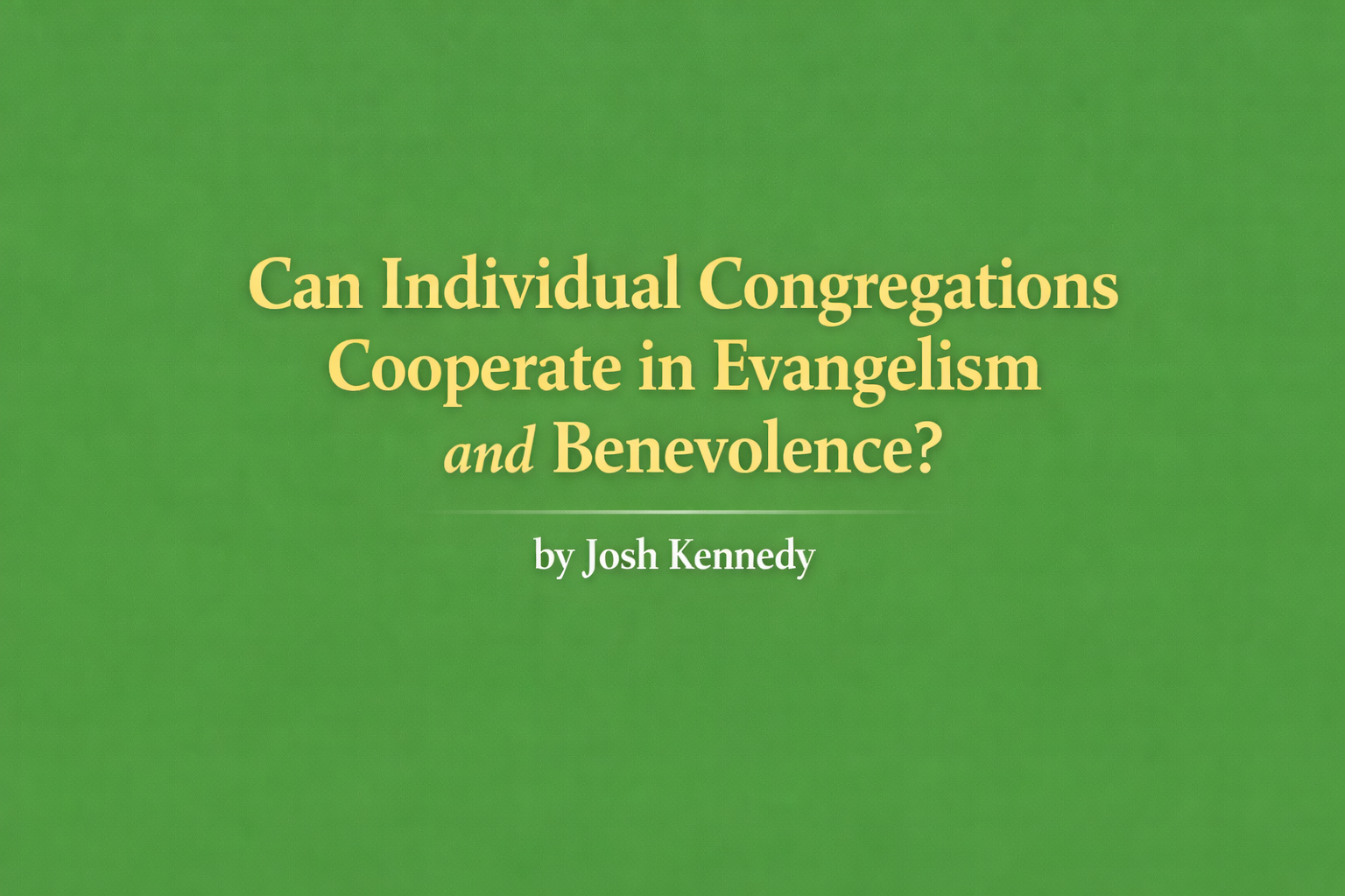 Can Individual Congregations Cooperate in Evangelism and Benevolence?