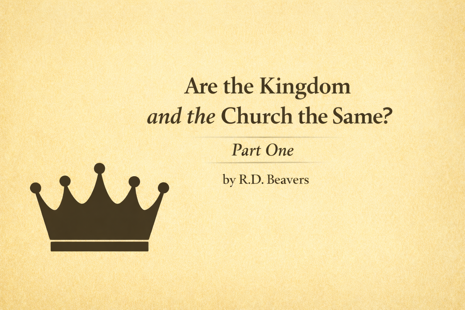 Are the Kingdom and the Church the Same? Part One