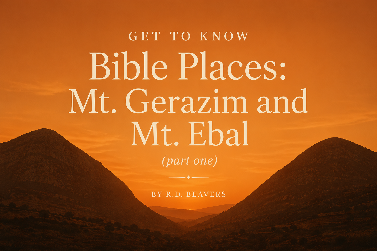 Bible Places: Mt. Gerizim and Mt. Ebal (Part One)