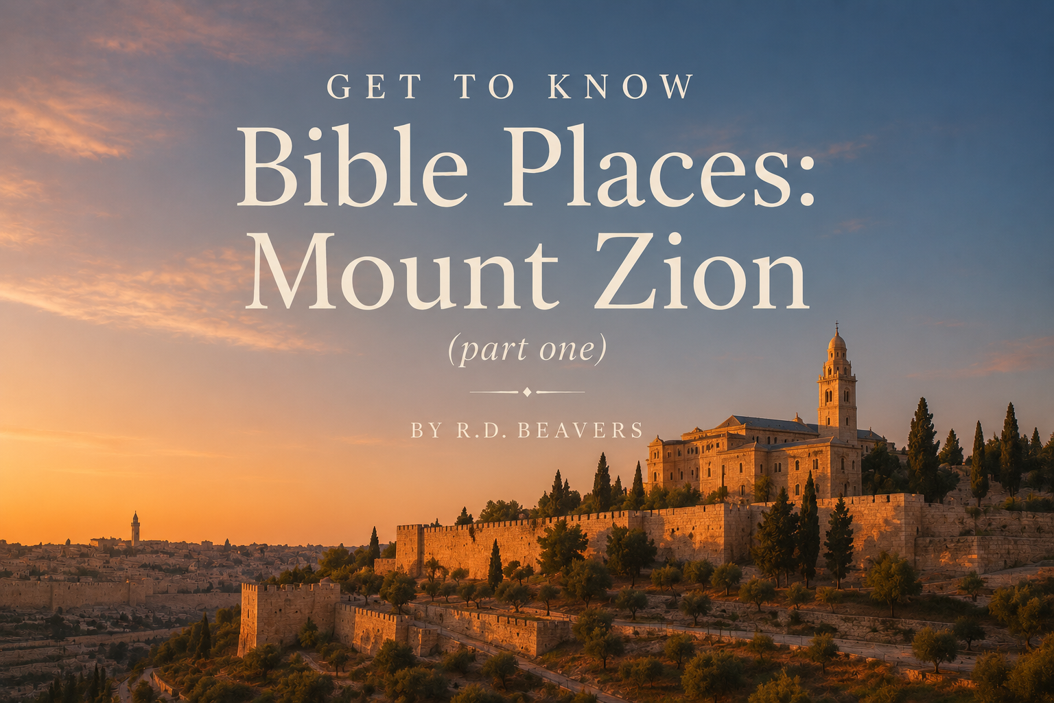 Get to Know Bible Places: Mount Zion (Part One)