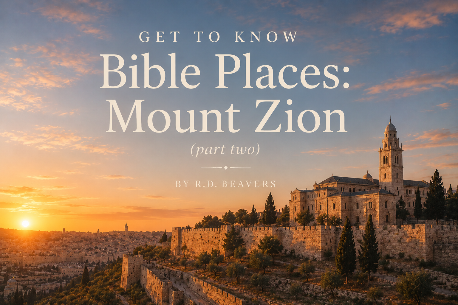 Get To&nbsp;Know Bible Places: Mount Zion (Part Two)