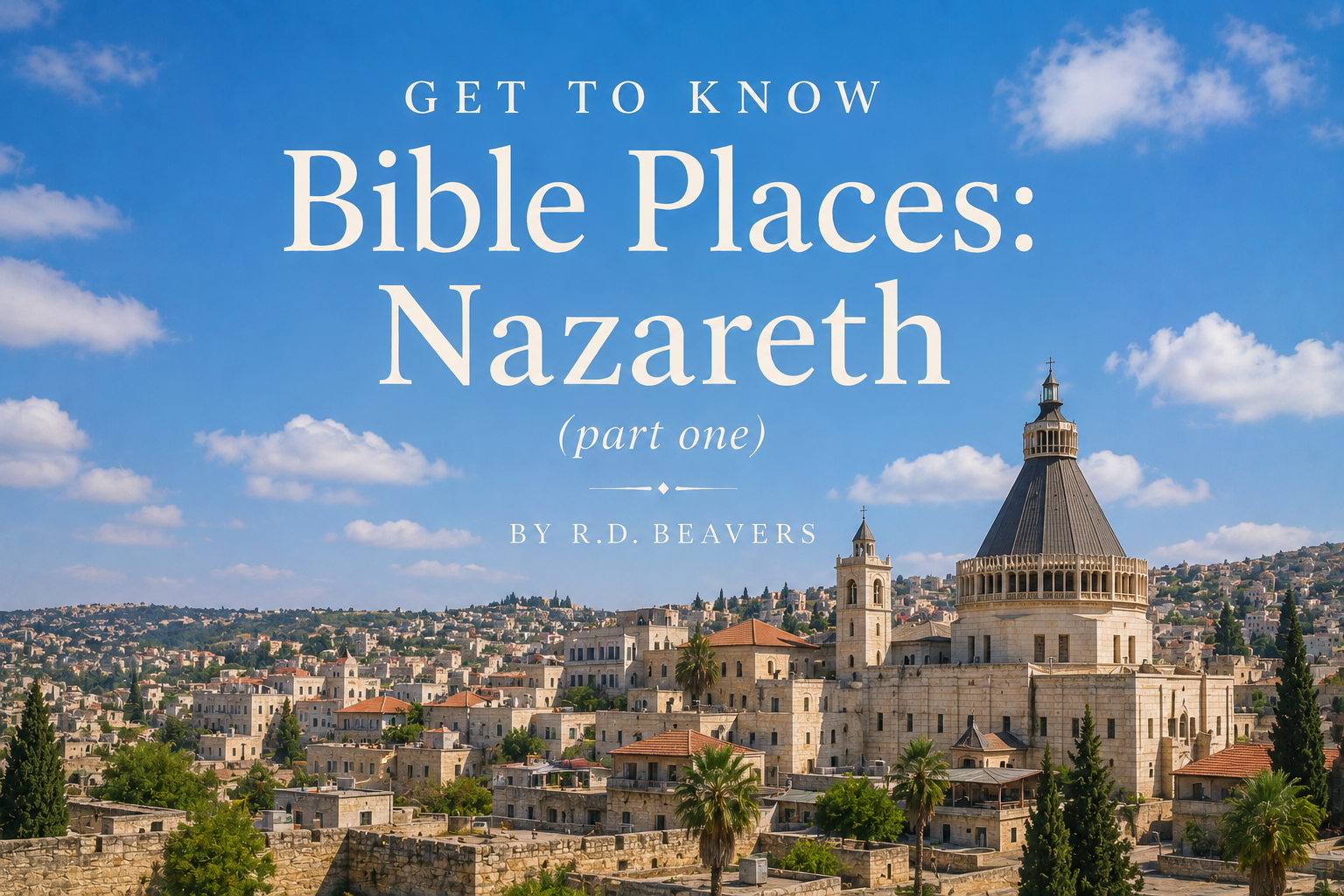 Get to Know Bible Places: Nazareth (Part One)