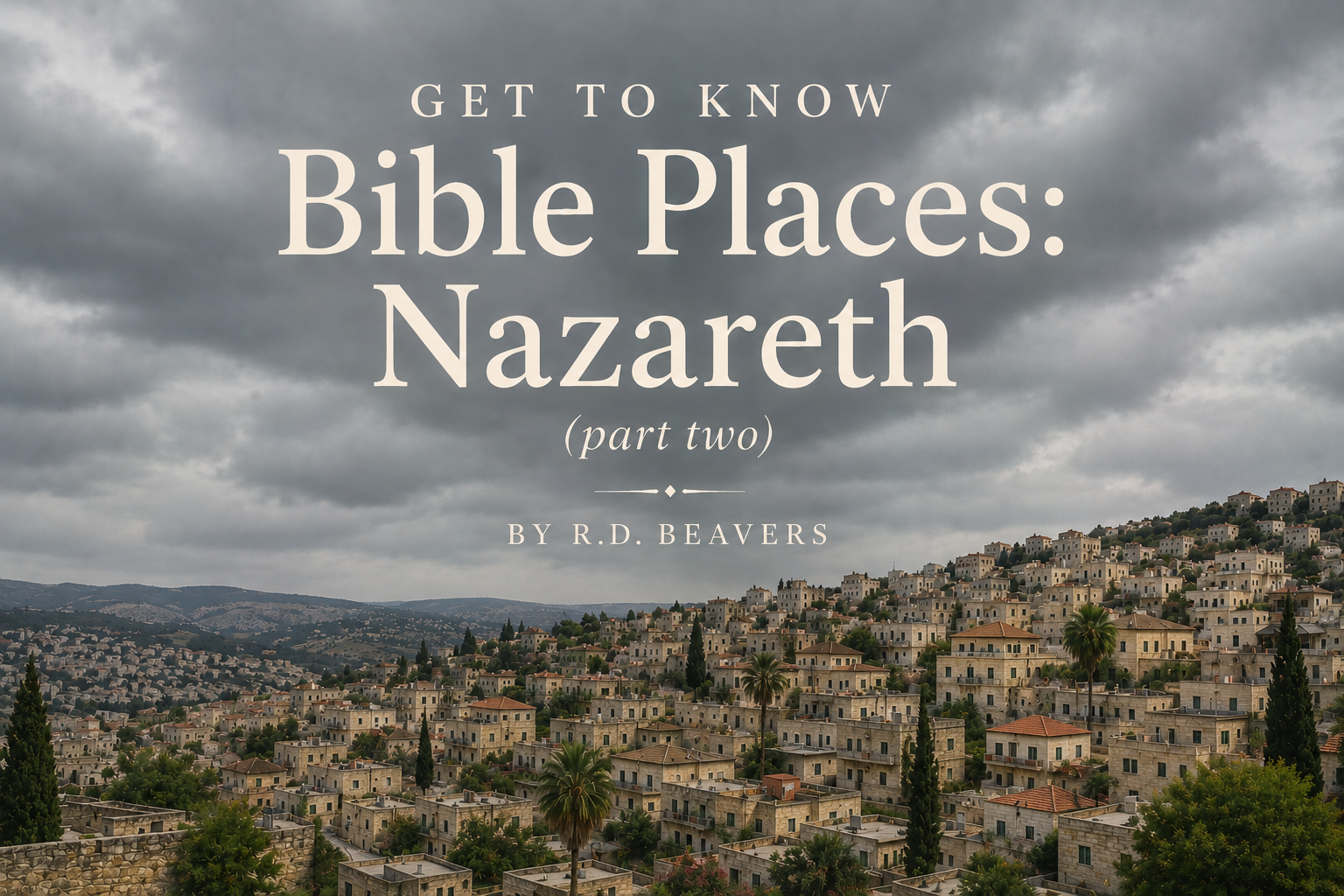 Get to Know Bible Places: Nazareth (Part Two)