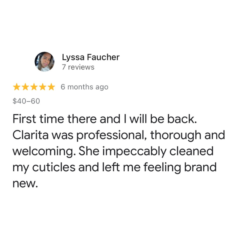 A positive online review by Lyssa Faucher with a 5-star rating. It was posted 6 months ago and mentions a price range of $40-60. The review praises Clarita for her professional, thorough, and welcoming service, specifically highlighting her skill in cleaning cuticles.