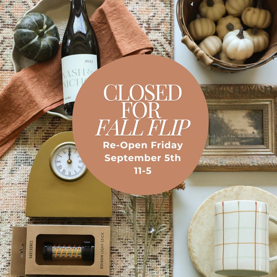CLOSED for LABOR DAY and FALL FLIP 

We&rsquo;re taking a few days to flip the entire store for our fall launch and will be closed Monday through Thursday to transform the space.

If you want to be the FIRST to experience and shop our fall looks, we 