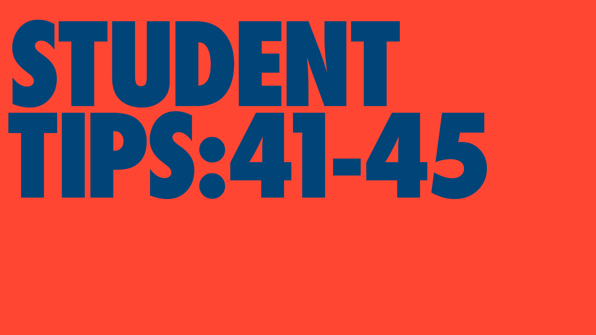 Student tips // 41 to 45.