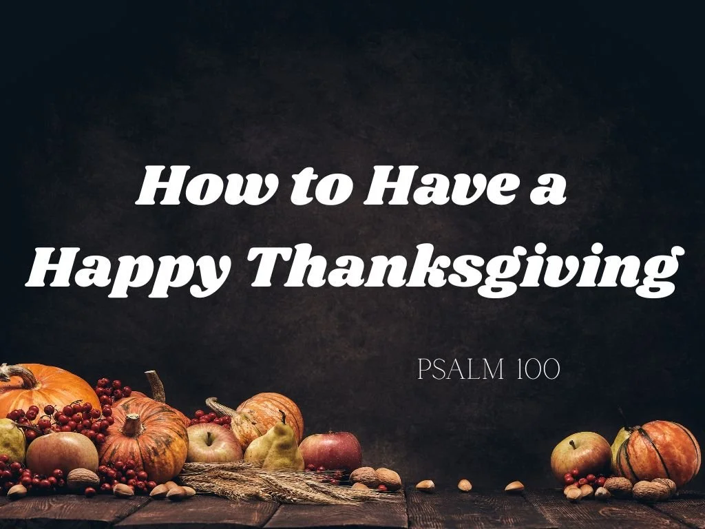 How to Have a Happy Thanksgiving: Four Biblical Keys to Gratitude