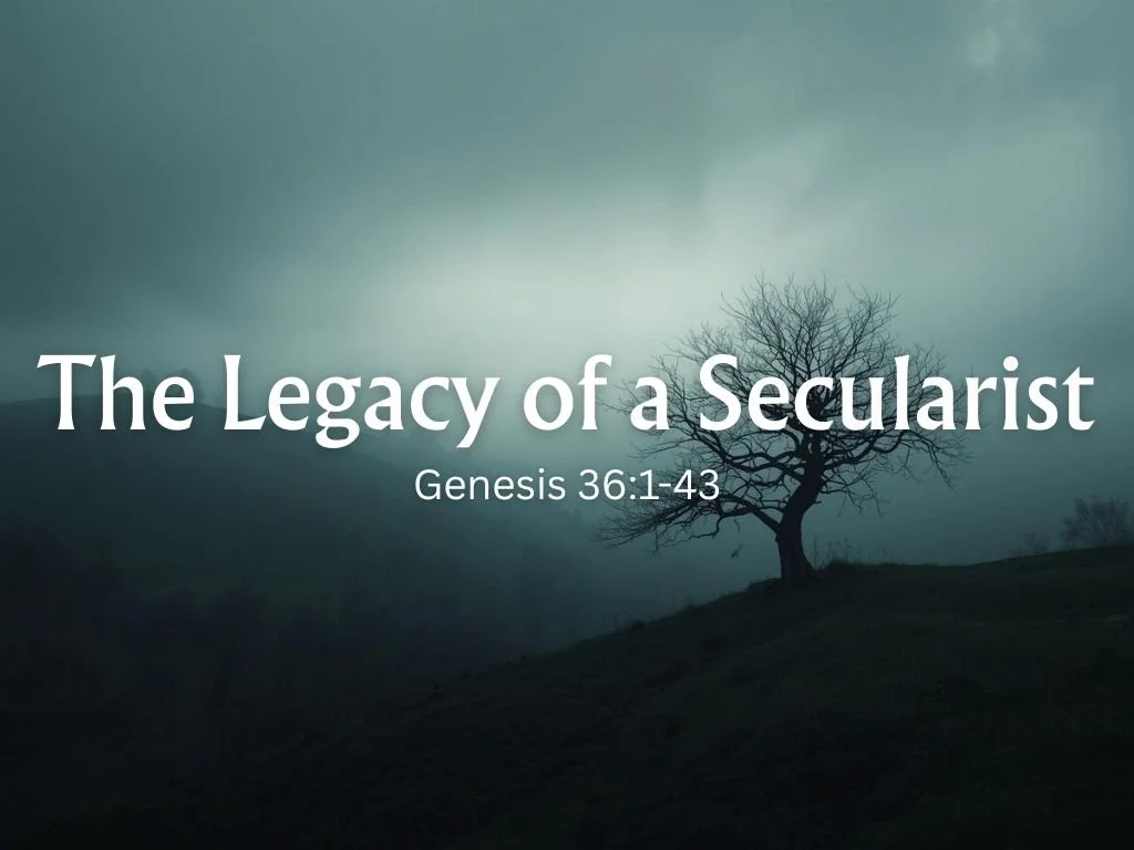 The Legacy of a Secularist: Lessons from Esau's Life