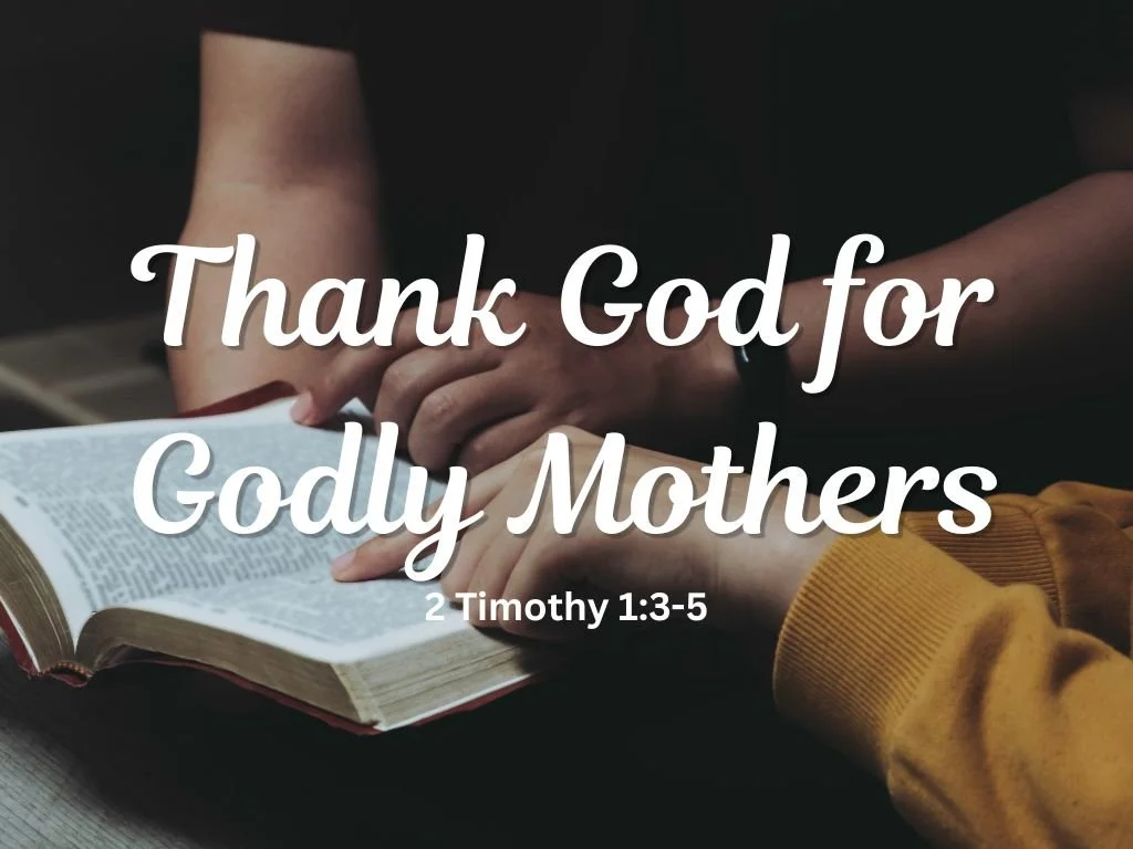Thank God for Godly Mothers: The Faith That Shapes Generations