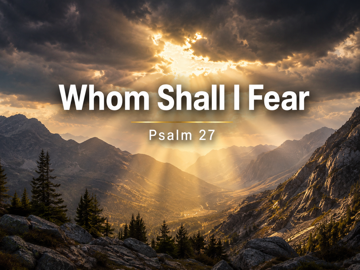 Whom Shall I Fear? What Psalm 27 Teaches Us About Biblical Courage and Faith