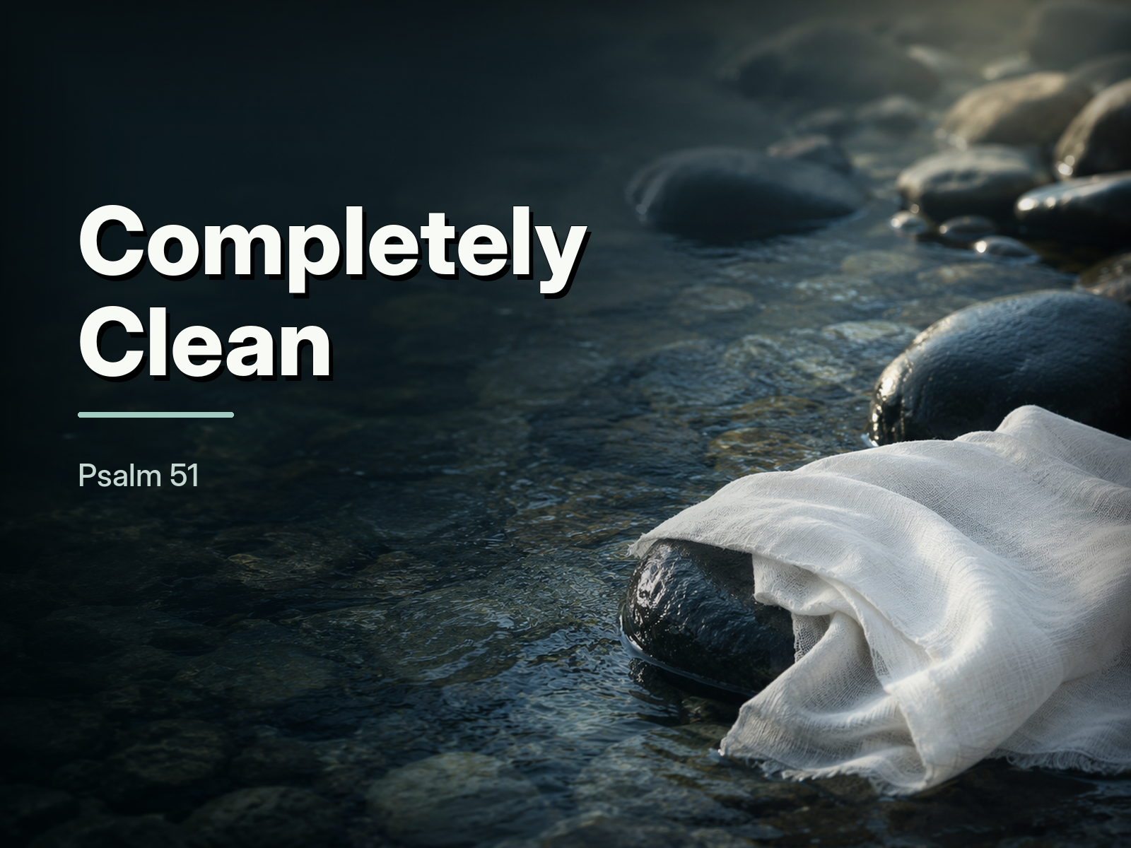 Completely Clean: What Psalm 51 Teaches Us About Confession, Forgiveness, and a Renewed Heart