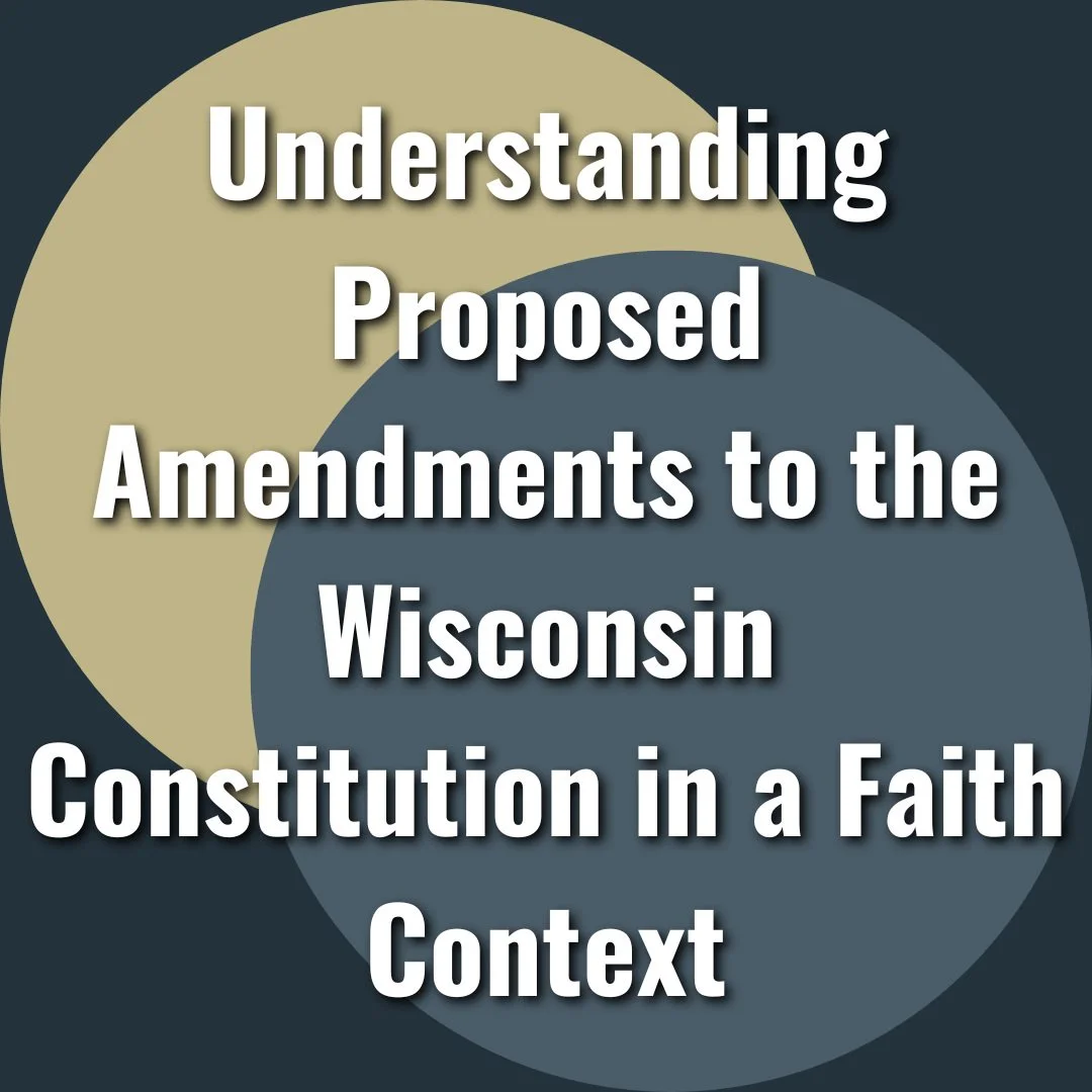 Understanding Proposed Amendments to the Wisconsin Constitution in a Faith Context
