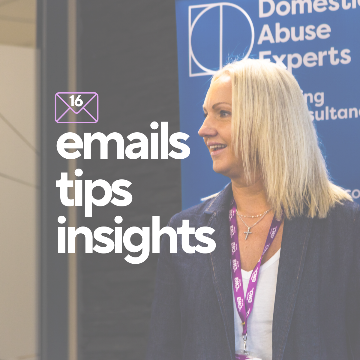 A woman with blonde hair wearing a dark blazer and a purple lanyard, standing in front of a blue banner that reads "Domestic Abuse Experts." Overlaid text says "16 emails, tips, insights" with an envelope icon.