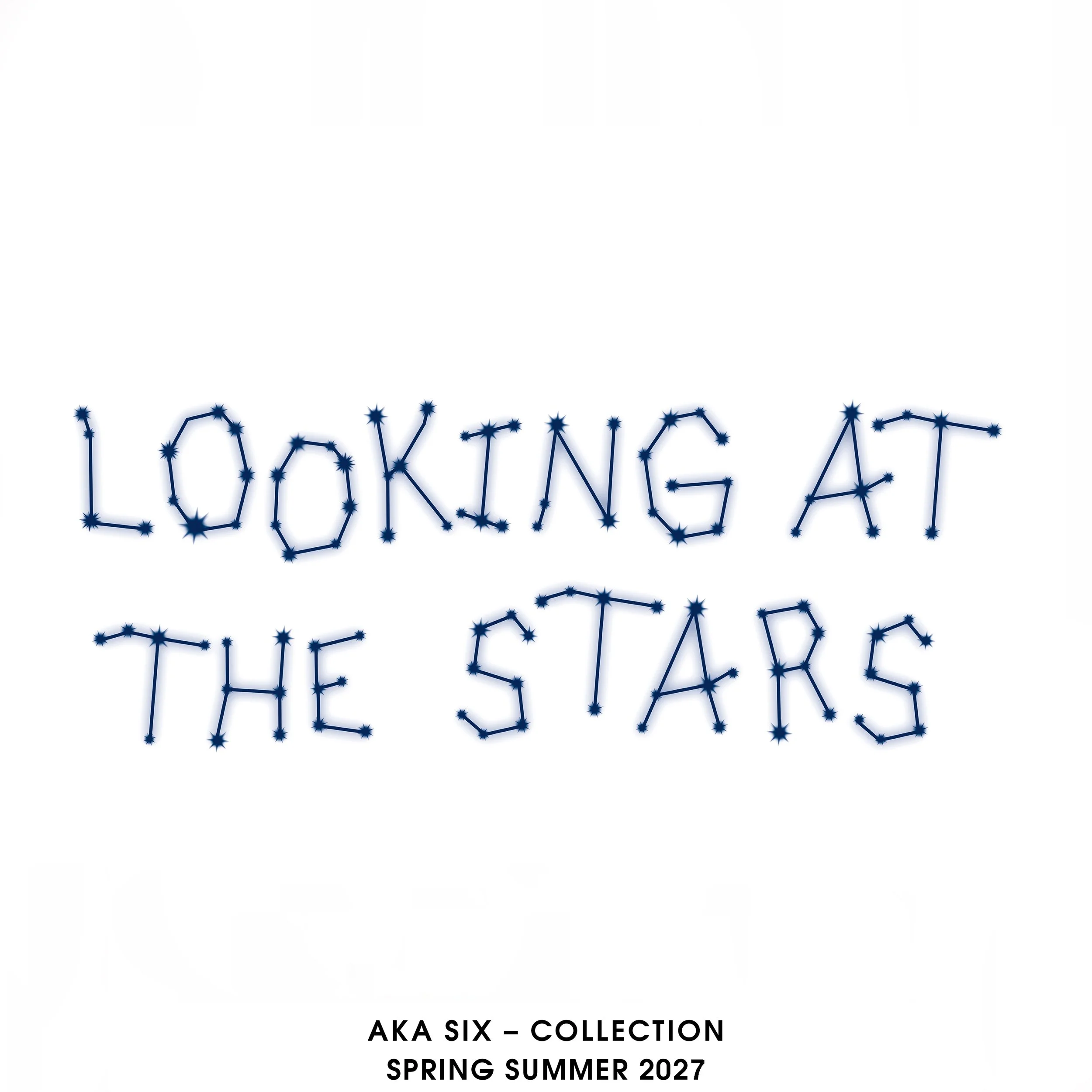 AKA SIX - SPRING / SUMMER 2027 - ‘LOOKING AT THE STARS’ - EXHIBITION FOR ORDERS
