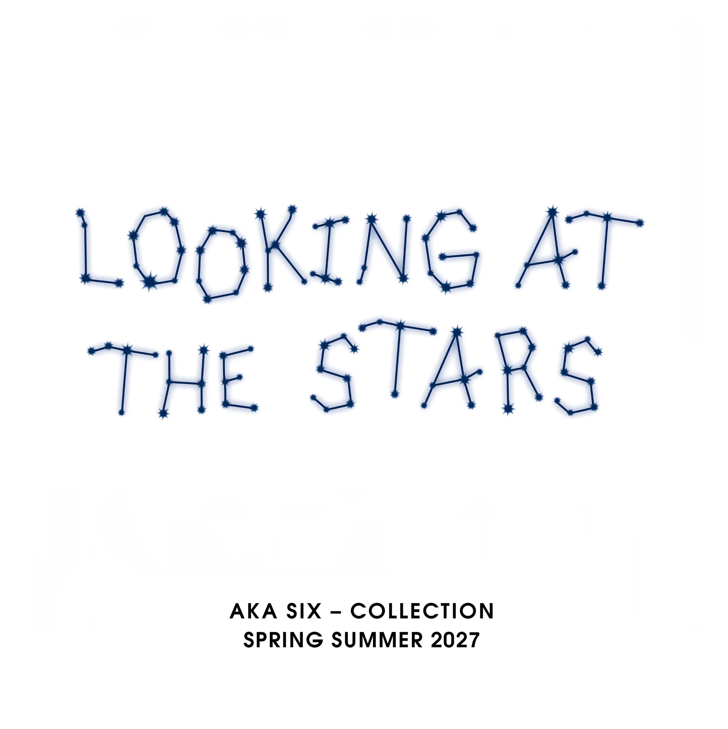 AKA SIX - SPRING / SUMMER 2027 - ‘LOOKING AT THE STARS’ - EXHIBITION FOR ORDERS