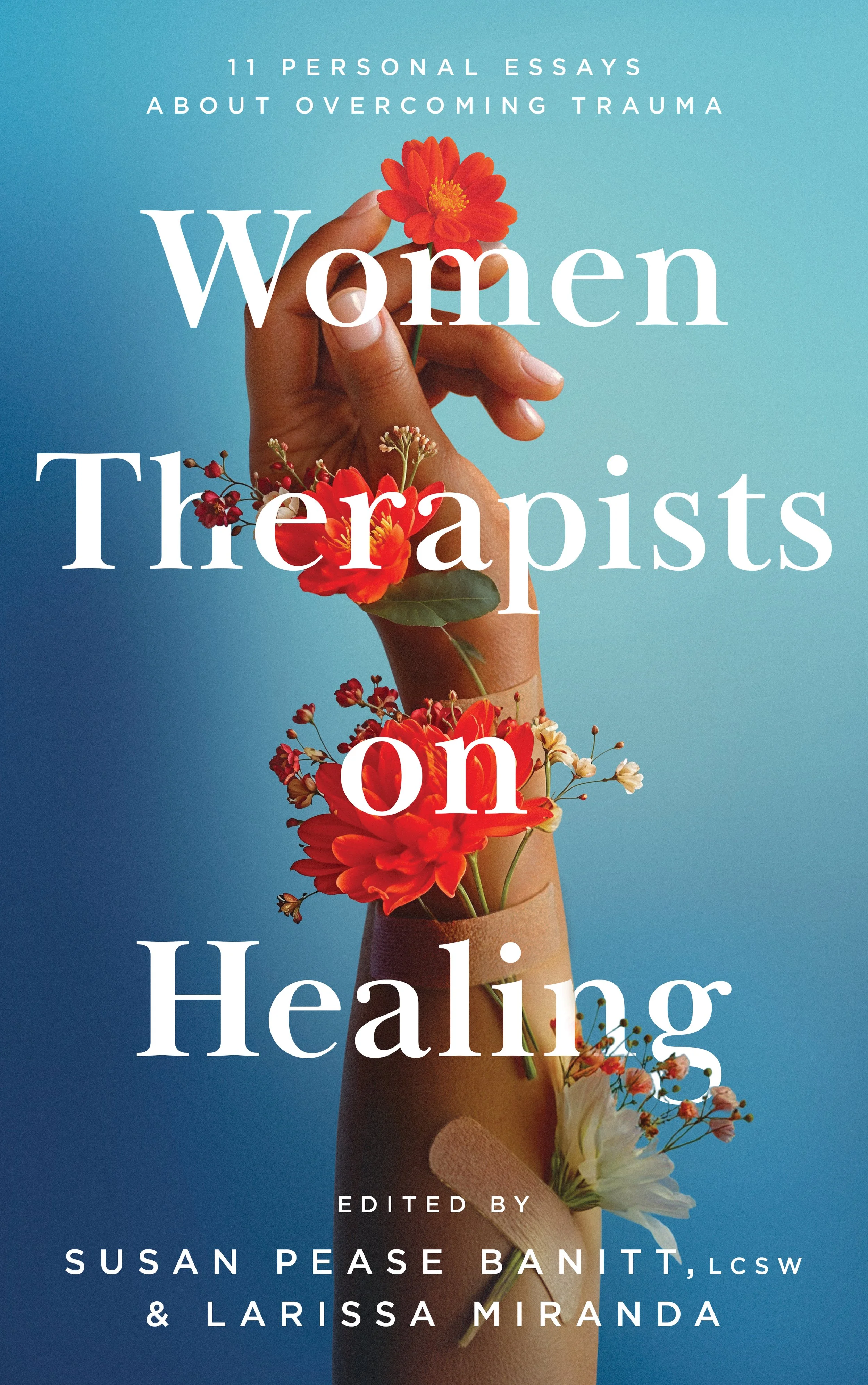 Book cover for Women Therapists on Healing against a teal-blue background; an upraised arm adorned with red flowers and blossoms, with the title in large whit serif letters and the subtitle "11 personal essays about overcoming trauma."