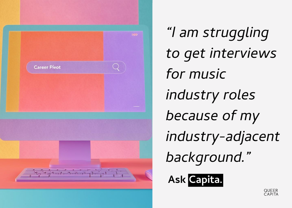 Ask Capita: I am struggling to get interviews for music industry roles because of my industry-adjacent background.