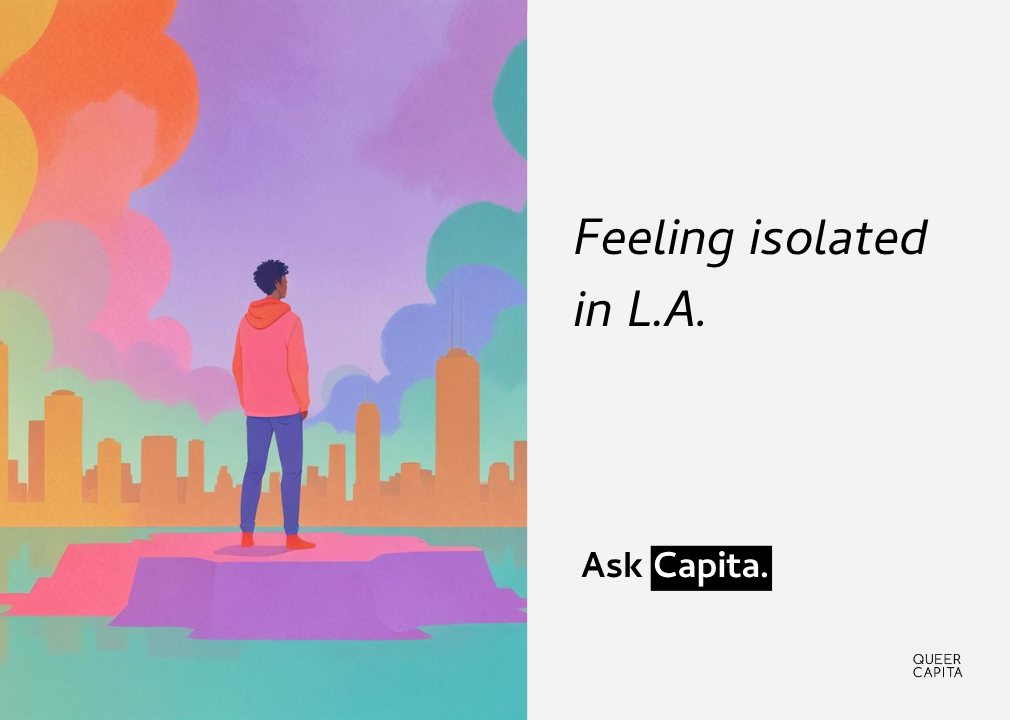 Ask Capita: Feeling Isolated in L.A.