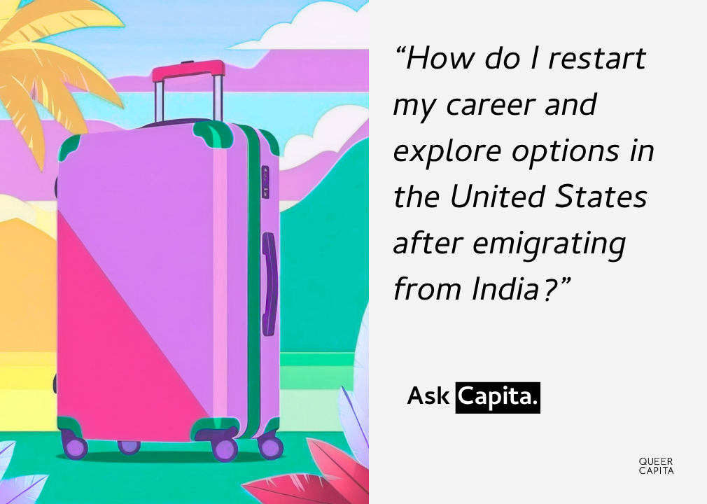 Ask Capita: How do I restart my career in the U.S. after emigrating from India?