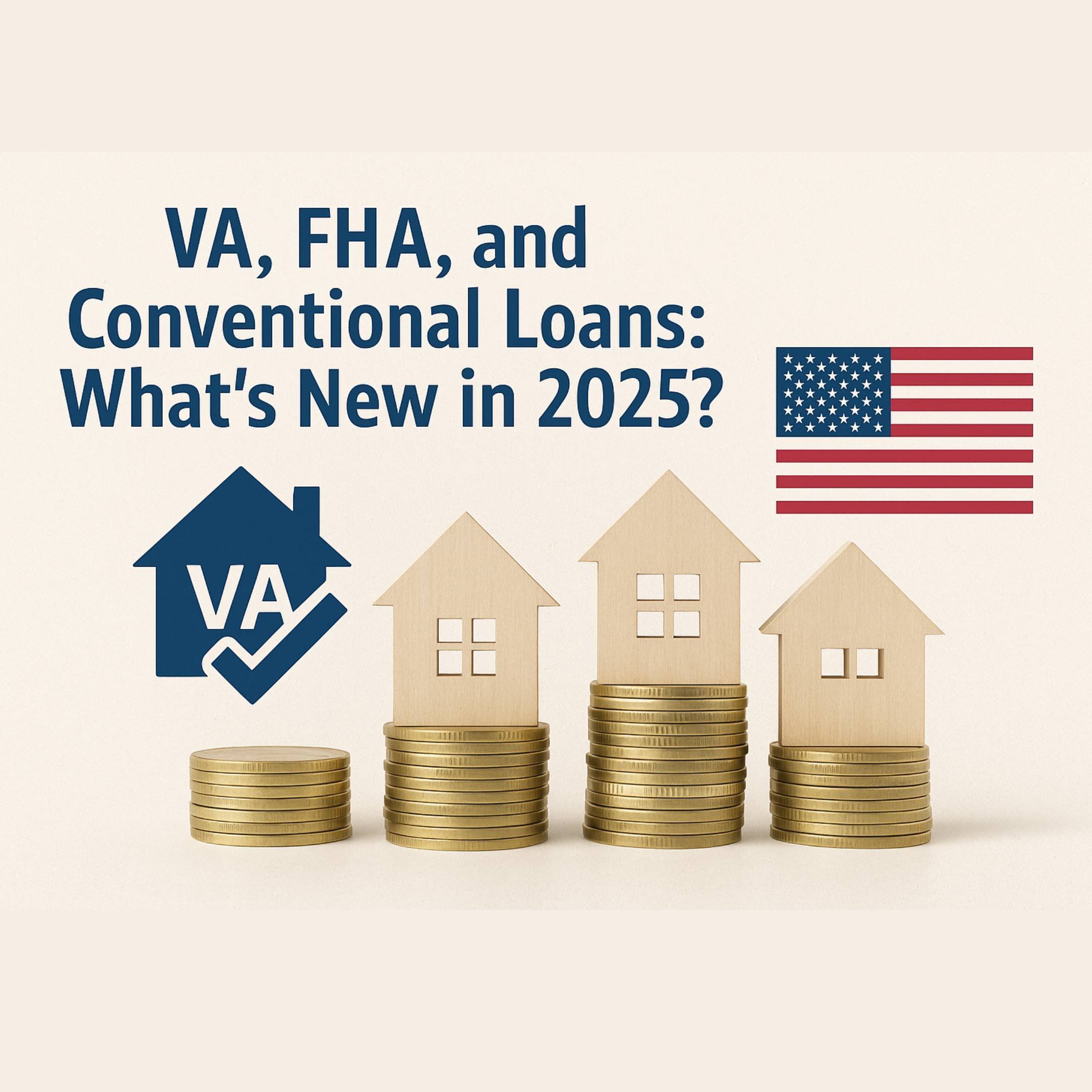 VA, FHA, and Conventional Loans: What's New in 2025?