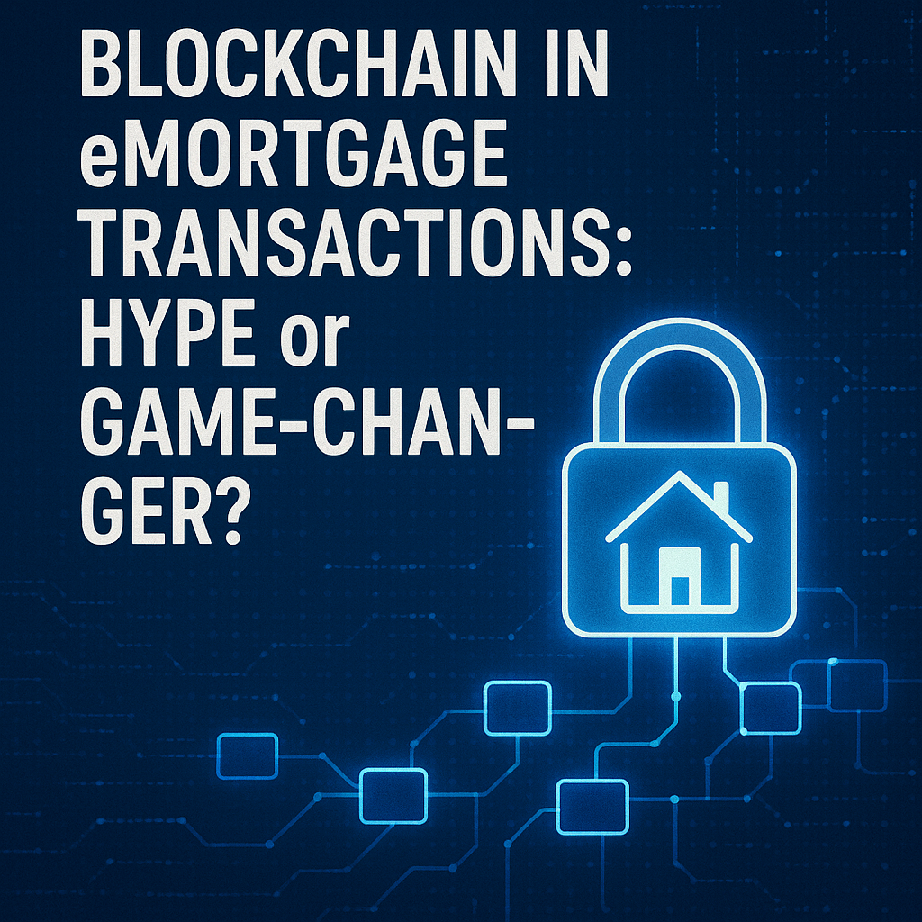 Blockchain in eMortgage Transactions: Hype or Game-Changer?