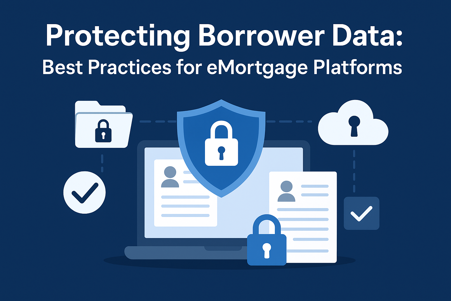 Protecting Borrower Data: Best Practices for eMortgage Platforms