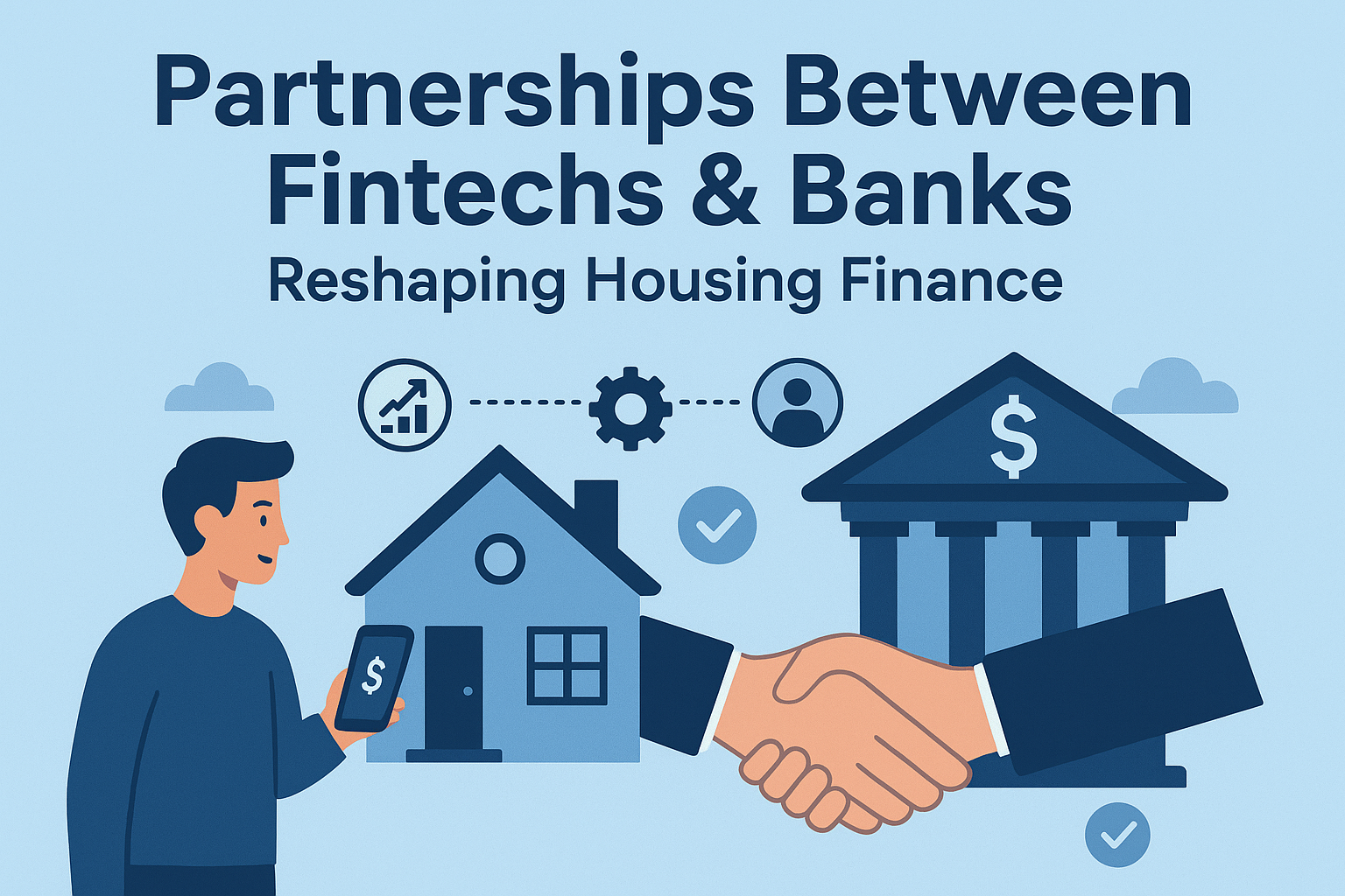 Partnerships Between Fintechs &amp; Banks: Reshaping Housing Finance